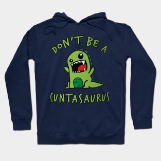 Don't Be A Cuntasaurus Hoodie